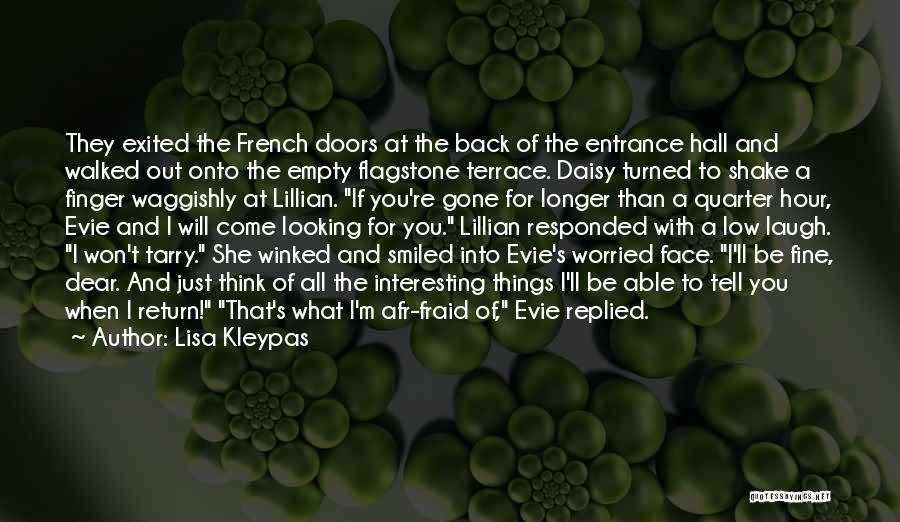 Lisa Kleypas Quotes: They Exited The French Doors At The Back Of The Entrance Hall And Walked Out Onto The Empty Flagstone Terrace.