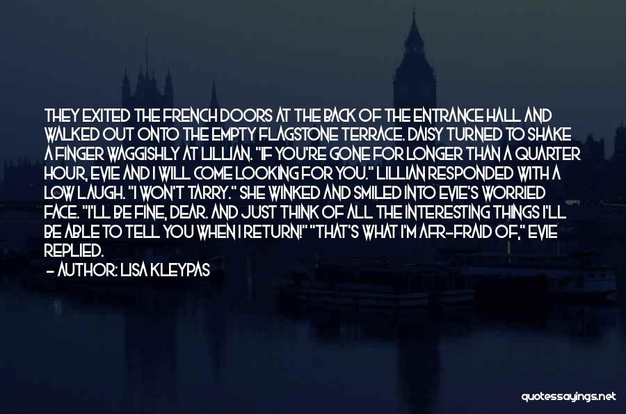 Lisa Kleypas Quotes: They Exited The French Doors At The Back Of The Entrance Hall And Walked Out Onto The Empty Flagstone Terrace.