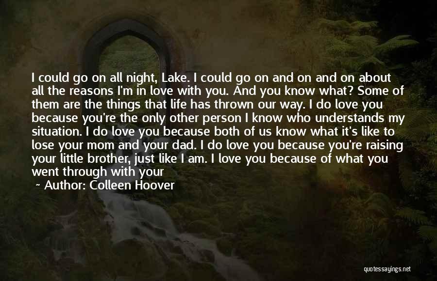 Colleen Hoover Quotes: I Could Go On All Night, Lake. I Could Go On And On And On About All The Reasons I'm