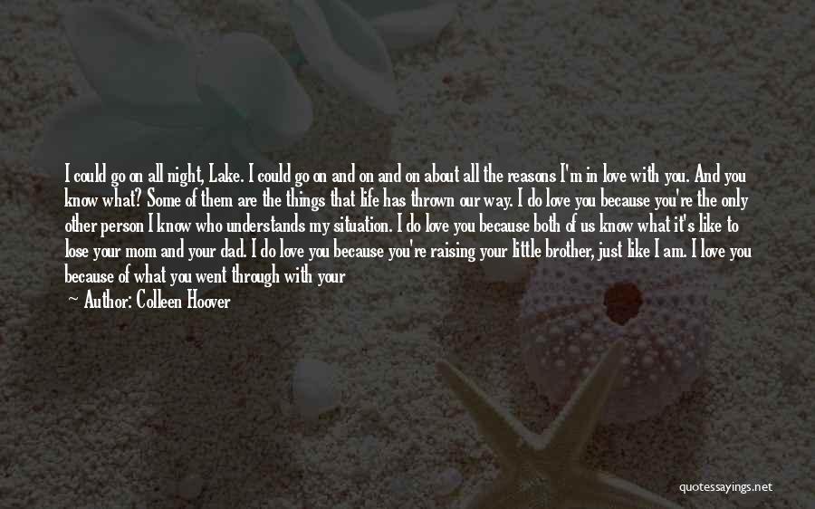 Colleen Hoover Quotes: I Could Go On All Night, Lake. I Could Go On And On And On About All The Reasons I'm