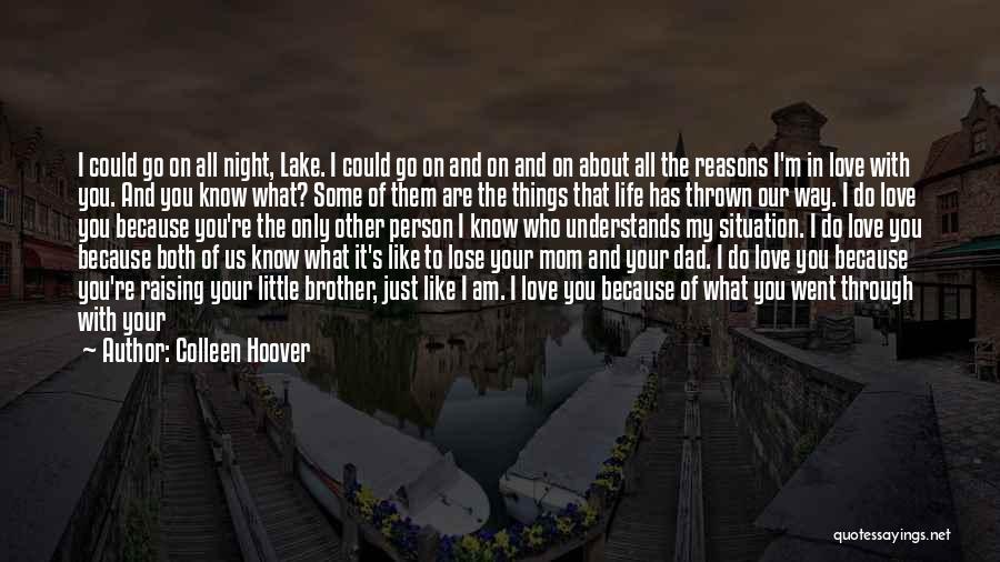 Colleen Hoover Quotes: I Could Go On All Night, Lake. I Could Go On And On And On About All The Reasons I'm