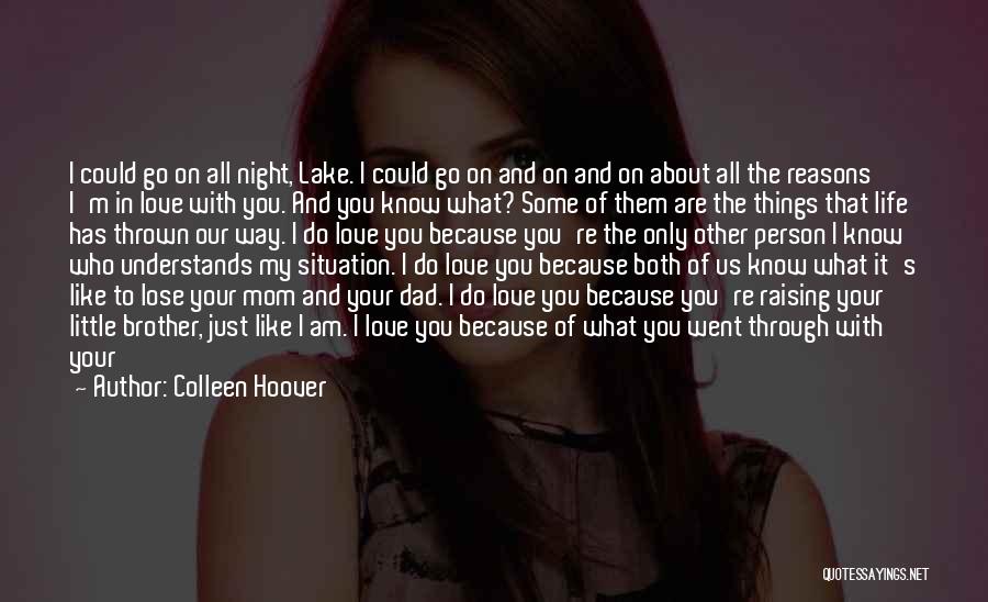 Colleen Hoover Quotes: I Could Go On All Night, Lake. I Could Go On And On And On About All The Reasons I'm