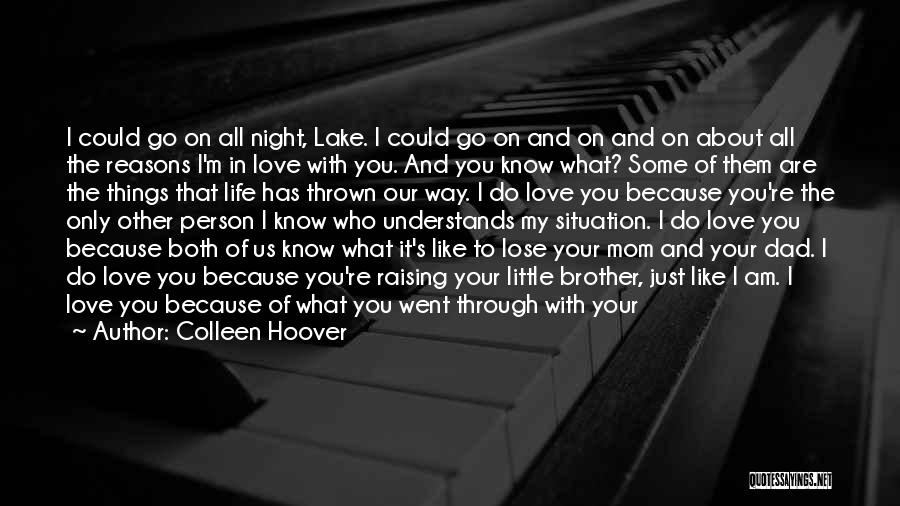 Colleen Hoover Quotes: I Could Go On All Night, Lake. I Could Go On And On And On About All The Reasons I'm