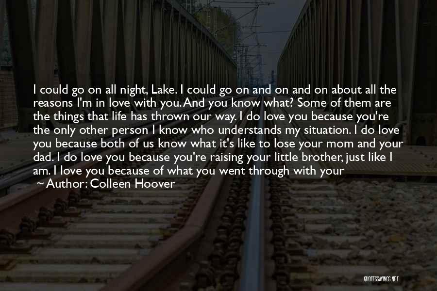 Colleen Hoover Quotes: I Could Go On All Night, Lake. I Could Go On And On And On About All The Reasons I'm
