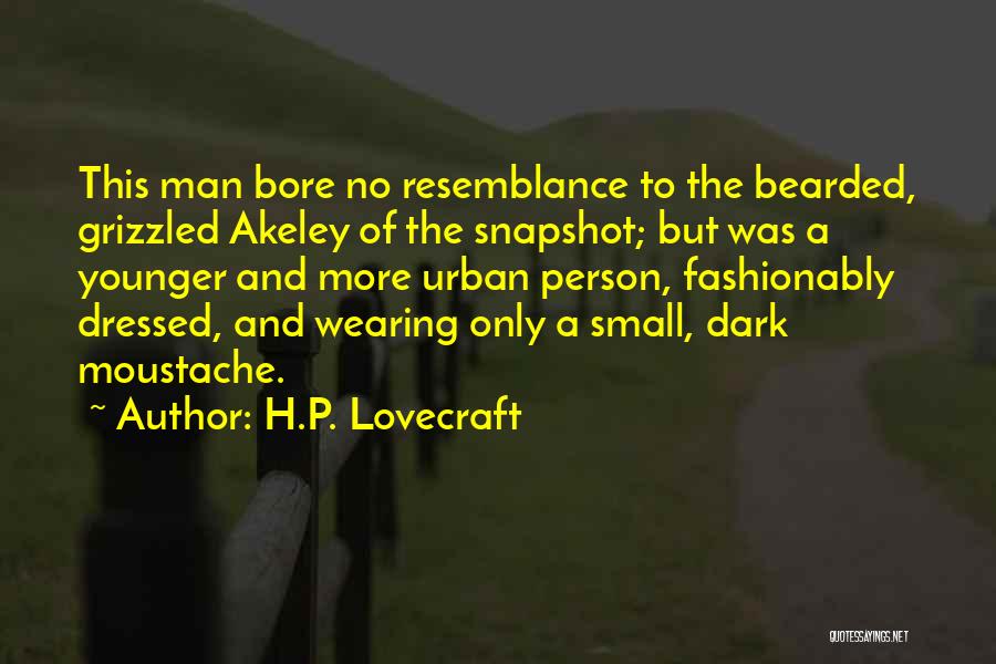 H.P. Lovecraft Quotes: This Man Bore No Resemblance To The Bearded, Grizzled Akeley Of The Snapshot; But Was A Younger And More Urban