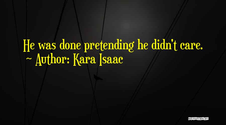 Kara Isaac Quotes: He Was Done Pretending He Didn't Care.