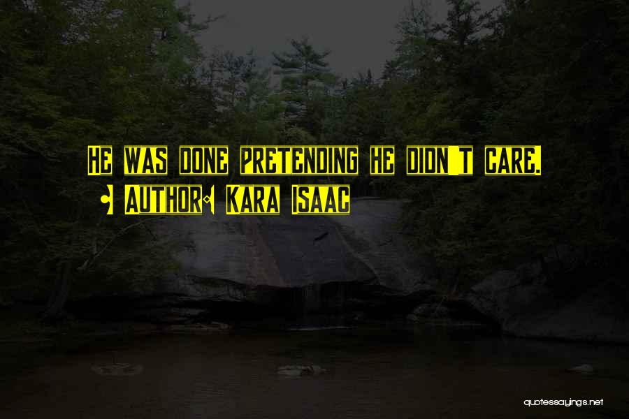 Kara Isaac Quotes: He Was Done Pretending He Didn't Care.