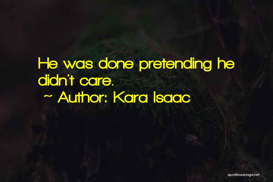 Kara Isaac Quotes: He Was Done Pretending He Didn't Care.