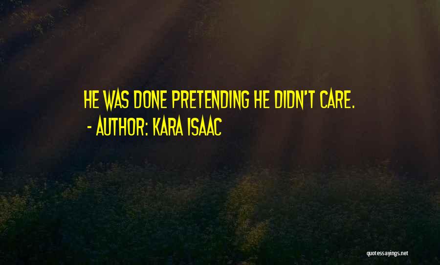 Kara Isaac Quotes: He Was Done Pretending He Didn't Care.