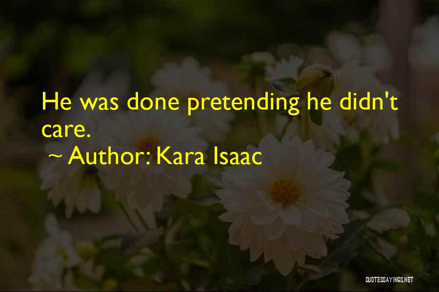 Kara Isaac Quotes: He Was Done Pretending He Didn't Care.