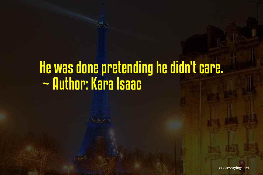 Kara Isaac Quotes: He Was Done Pretending He Didn't Care.