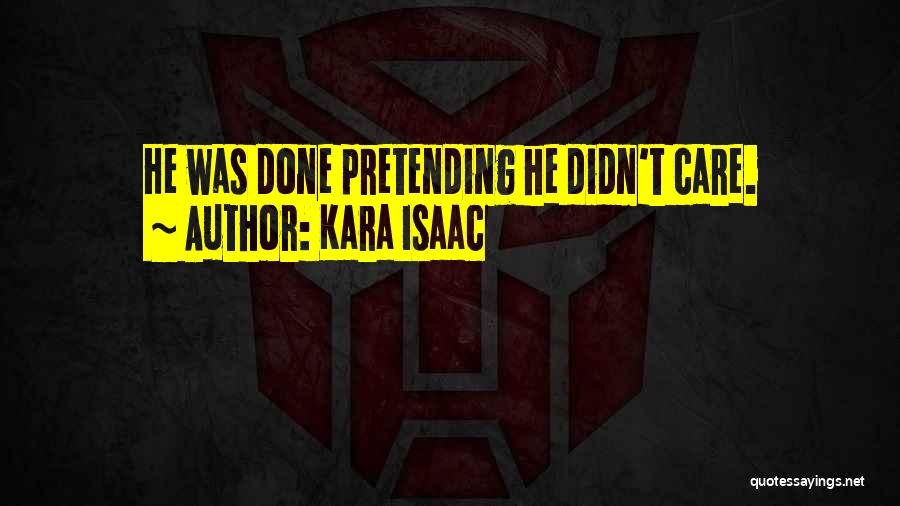 Kara Isaac Quotes: He Was Done Pretending He Didn't Care.