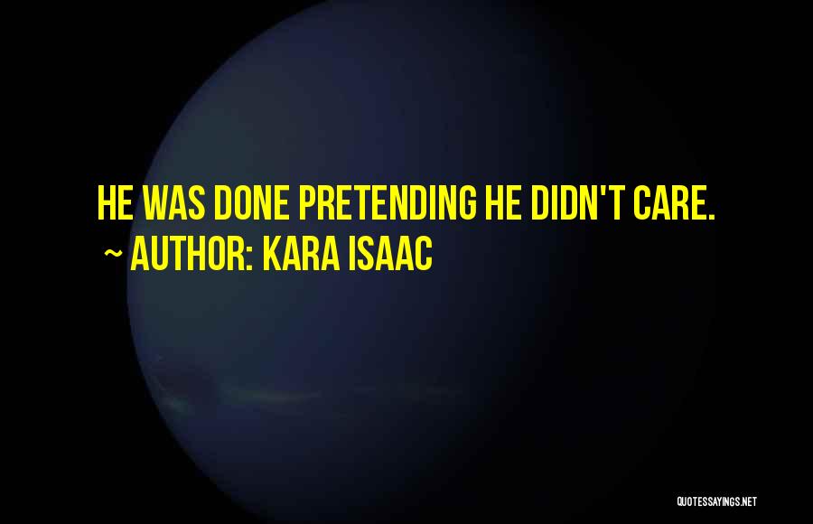 Kara Isaac Quotes: He Was Done Pretending He Didn't Care.