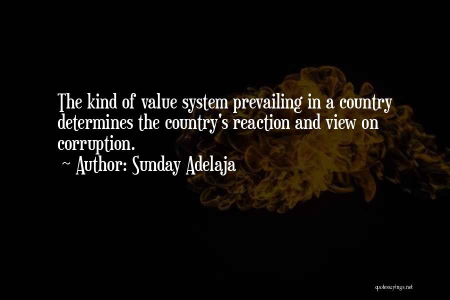 Sunday Adelaja Quotes: The Kind Of Value System Prevailing In A Country Determines The Country's Reaction And View On Corruption.