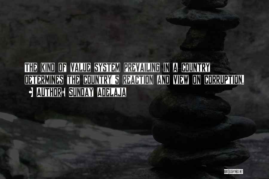 Sunday Adelaja Quotes: The Kind Of Value System Prevailing In A Country Determines The Country's Reaction And View On Corruption.