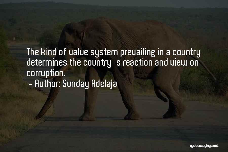 Sunday Adelaja Quotes: The Kind Of Value System Prevailing In A Country Determines The Country's Reaction And View On Corruption.