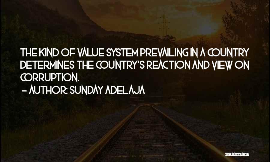 Sunday Adelaja Quotes: The Kind Of Value System Prevailing In A Country Determines The Country's Reaction And View On Corruption.