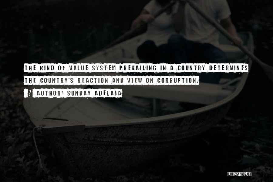 Sunday Adelaja Quotes: The Kind Of Value System Prevailing In A Country Determines The Country's Reaction And View On Corruption.