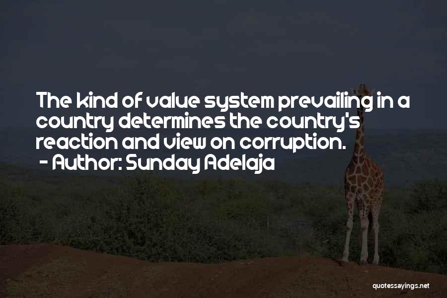 Sunday Adelaja Quotes: The Kind Of Value System Prevailing In A Country Determines The Country's Reaction And View On Corruption.