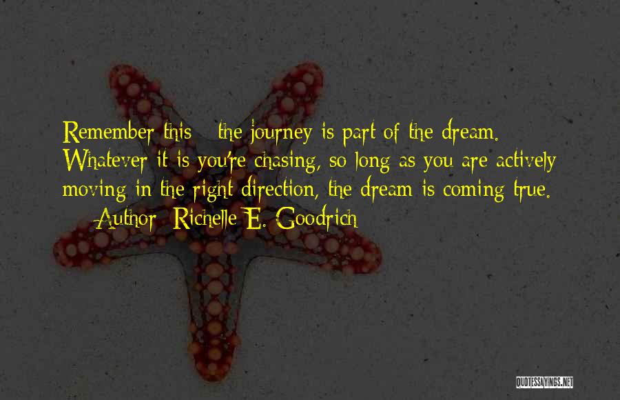 Richelle E. Goodrich Quotes: Remember This - The Journey Is Part Of The Dream. Whatever It Is You're Chasing, So Long As You Are