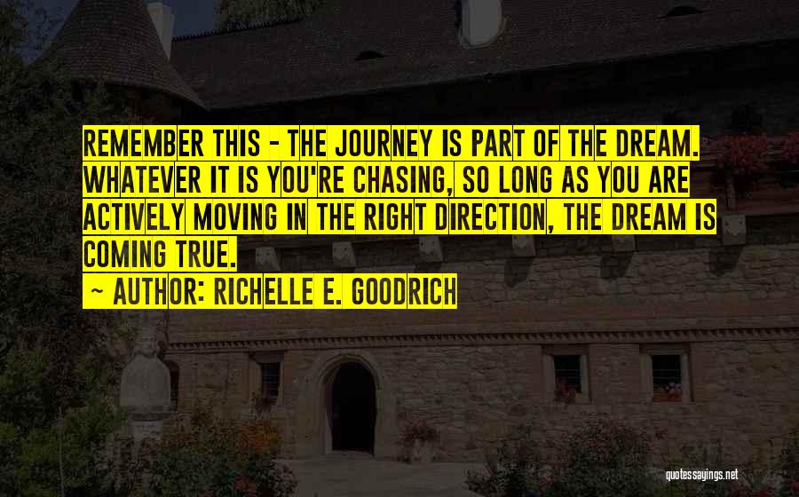 Richelle E. Goodrich Quotes: Remember This - The Journey Is Part Of The Dream. Whatever It Is You're Chasing, So Long As You Are