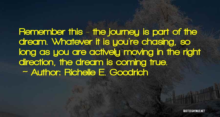 Richelle E. Goodrich Quotes: Remember This - The Journey Is Part Of The Dream. Whatever It Is You're Chasing, So Long As You Are