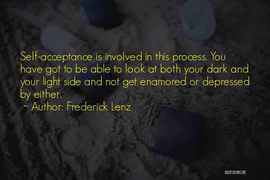 Frederick Lenz Quotes: Self-acceptance Is Involved In This Process. You Have Got To Be Able To Look At Both Your Dark And Your