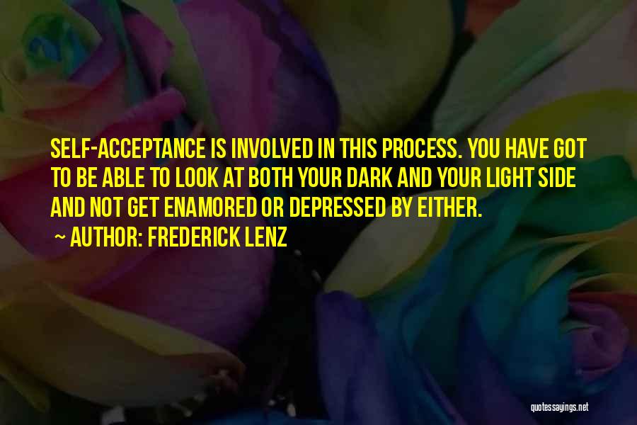 Frederick Lenz Quotes: Self-acceptance Is Involved In This Process. You Have Got To Be Able To Look At Both Your Dark And Your