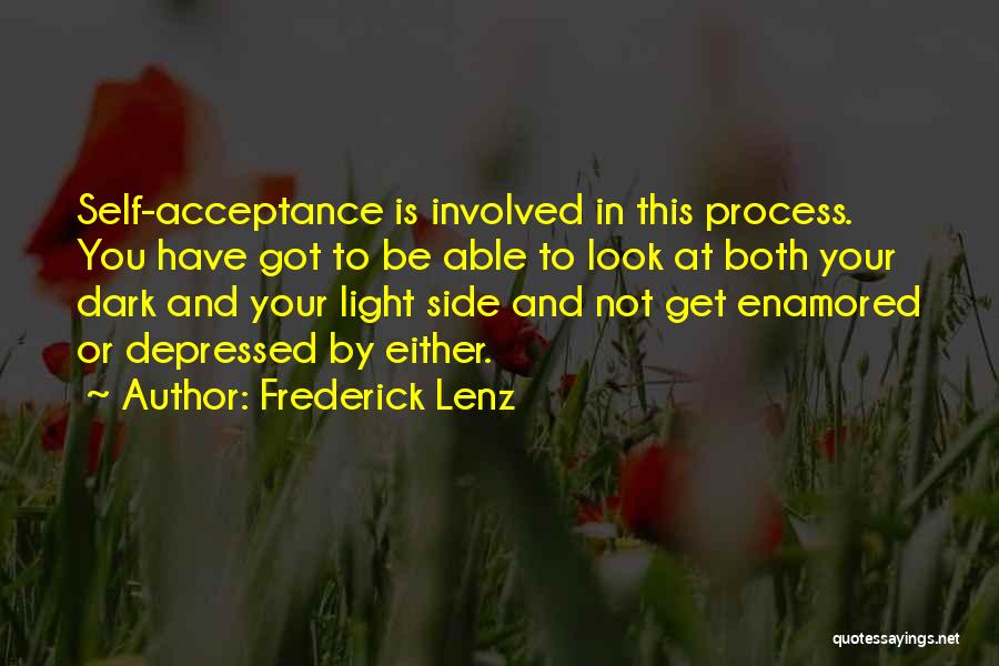 Frederick Lenz Quotes: Self-acceptance Is Involved In This Process. You Have Got To Be Able To Look At Both Your Dark And Your