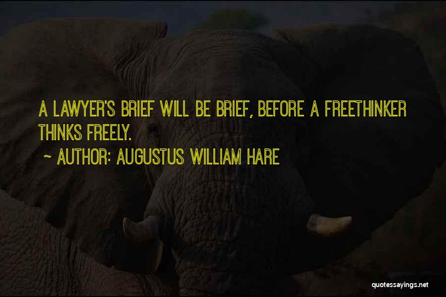 Augustus William Hare Quotes: A Lawyer's Brief Will Be Brief, Before A Freethinker Thinks Freely.