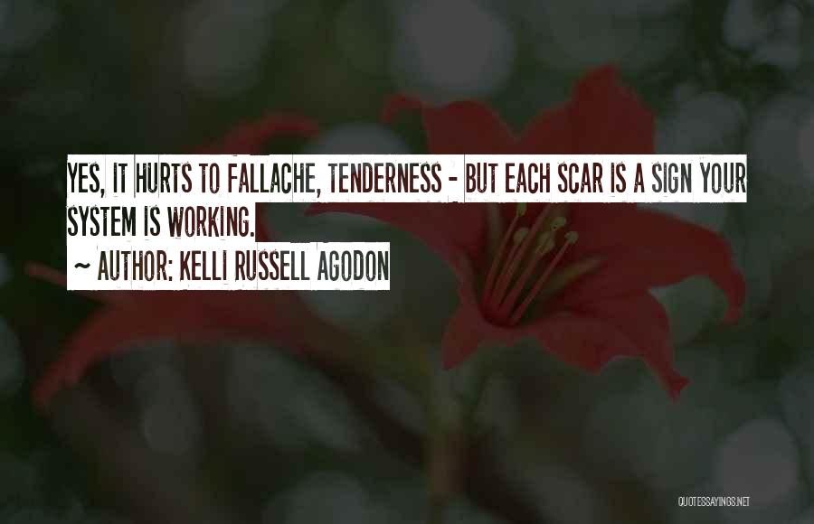 Kelli Russell Agodon Quotes: Yes, It Hurts To Fallache, Tenderness - But Each Scar Is A Sign Your System Is Working.