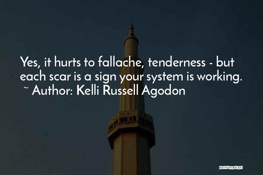Kelli Russell Agodon Quotes: Yes, It Hurts To Fallache, Tenderness - But Each Scar Is A Sign Your System Is Working.
