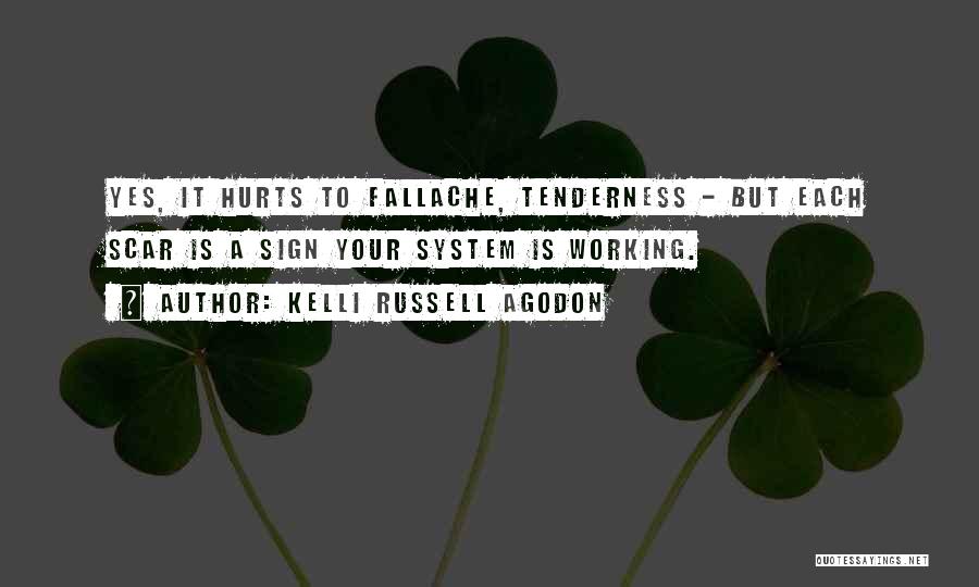 Kelli Russell Agodon Quotes: Yes, It Hurts To Fallache, Tenderness - But Each Scar Is A Sign Your System Is Working.