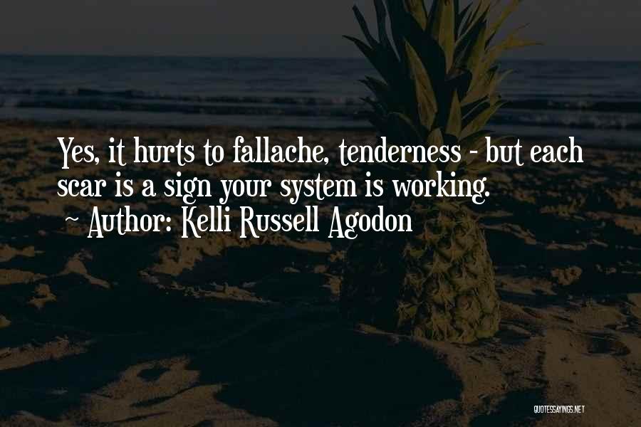 Kelli Russell Agodon Quotes: Yes, It Hurts To Fallache, Tenderness - But Each Scar Is A Sign Your System Is Working.