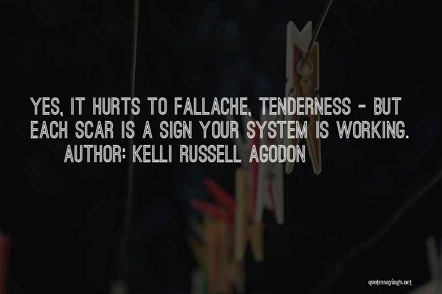 Kelli Russell Agodon Quotes: Yes, It Hurts To Fallache, Tenderness - But Each Scar Is A Sign Your System Is Working.