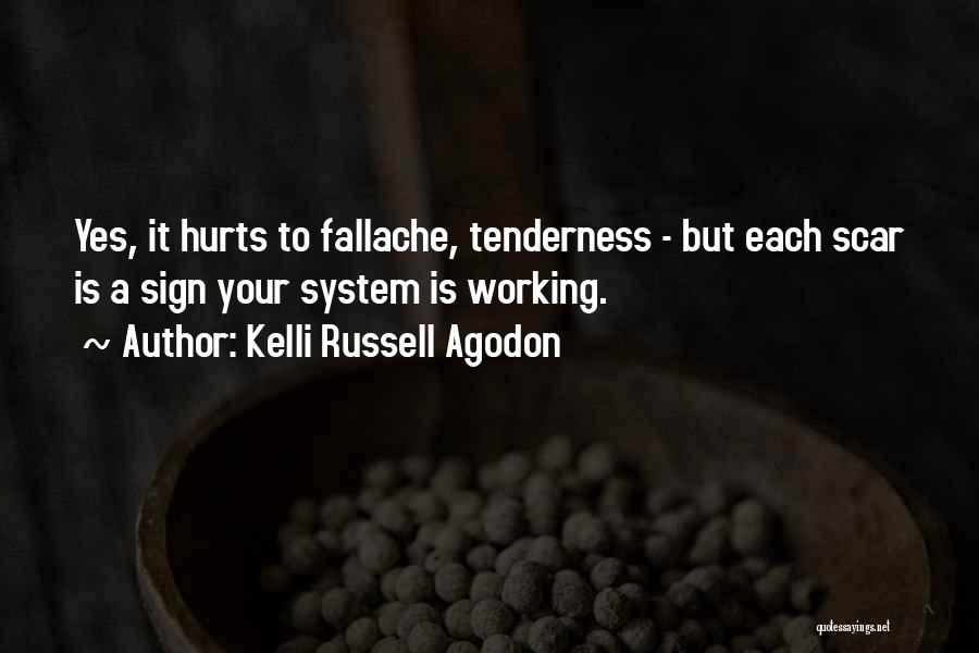 Kelli Russell Agodon Quotes: Yes, It Hurts To Fallache, Tenderness - But Each Scar Is A Sign Your System Is Working.