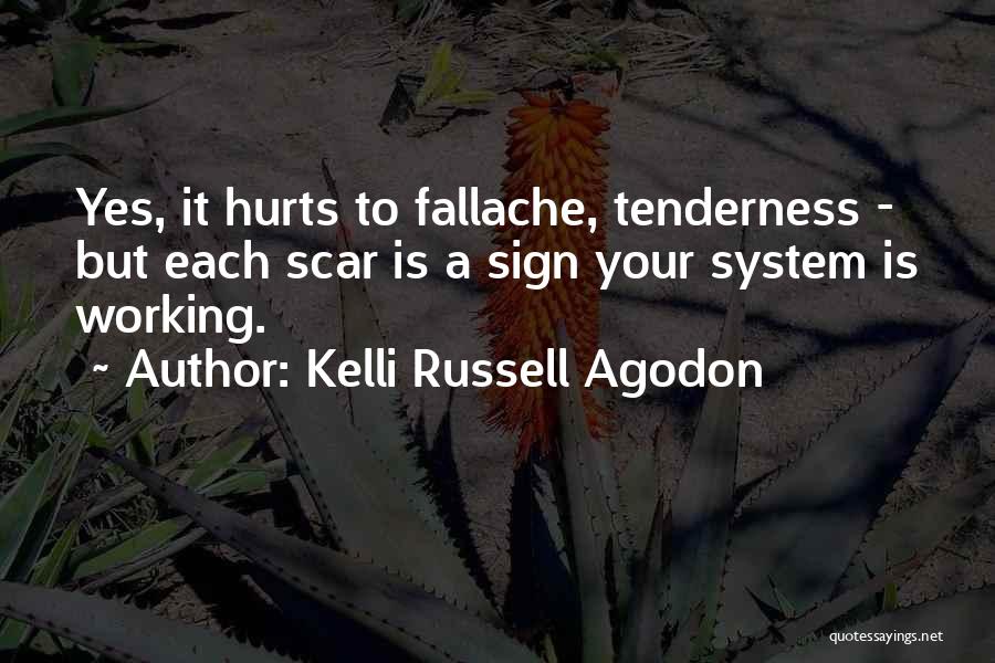 Kelli Russell Agodon Quotes: Yes, It Hurts To Fallache, Tenderness - But Each Scar Is A Sign Your System Is Working.