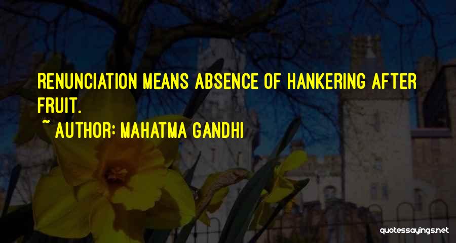 Mahatma Gandhi Quotes: Renunciation Means Absence Of Hankering After Fruit.