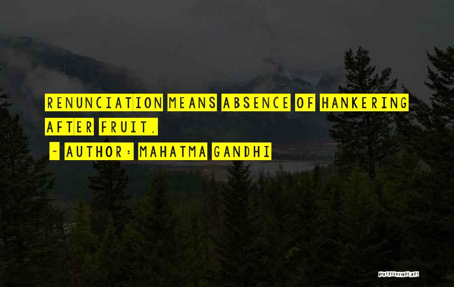 Mahatma Gandhi Quotes: Renunciation Means Absence Of Hankering After Fruit.