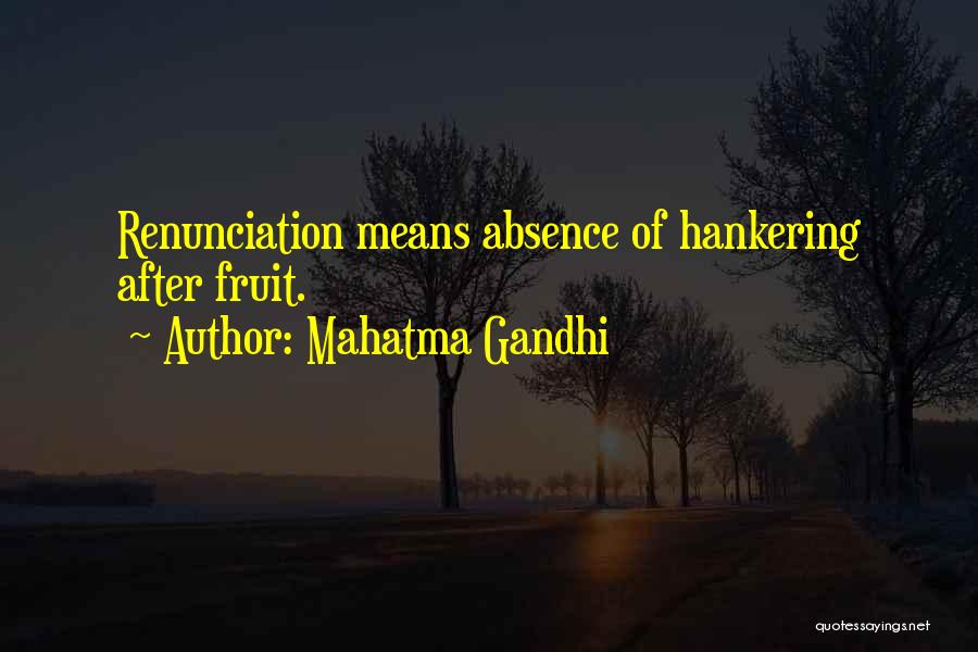 Mahatma Gandhi Quotes: Renunciation Means Absence Of Hankering After Fruit.