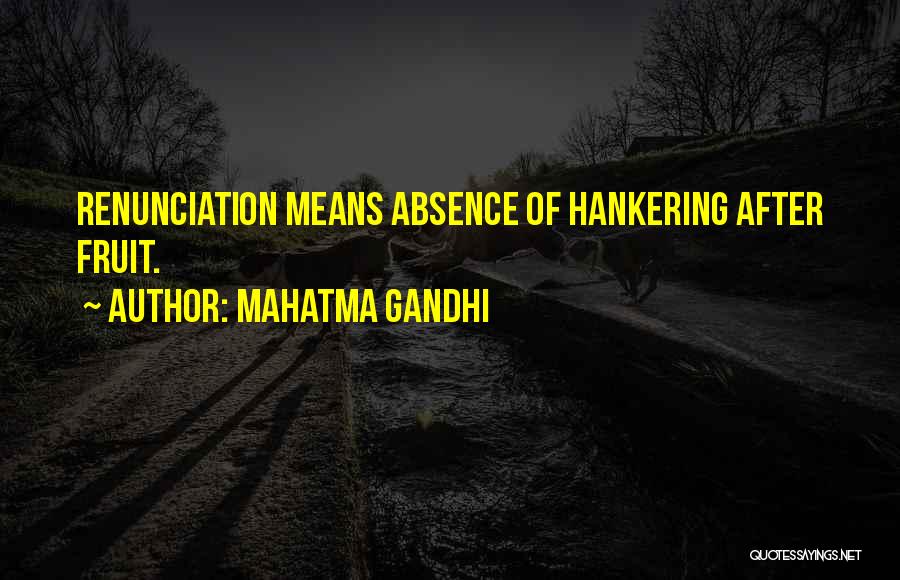 Mahatma Gandhi Quotes: Renunciation Means Absence Of Hankering After Fruit.