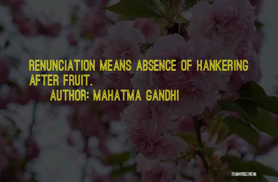 Mahatma Gandhi Quotes: Renunciation Means Absence Of Hankering After Fruit.
