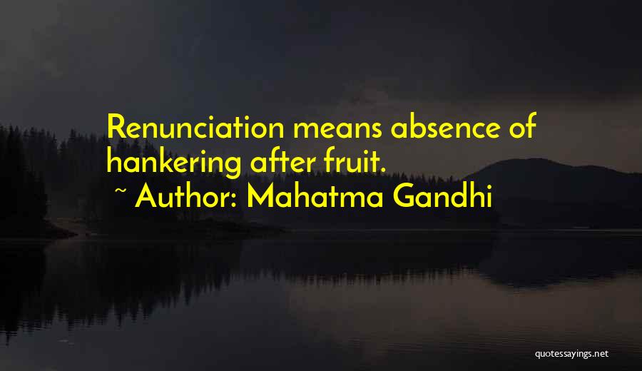 Mahatma Gandhi Quotes: Renunciation Means Absence Of Hankering After Fruit.