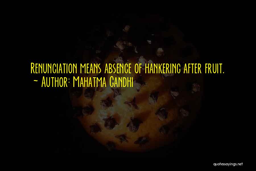 Mahatma Gandhi Quotes: Renunciation Means Absence Of Hankering After Fruit.
