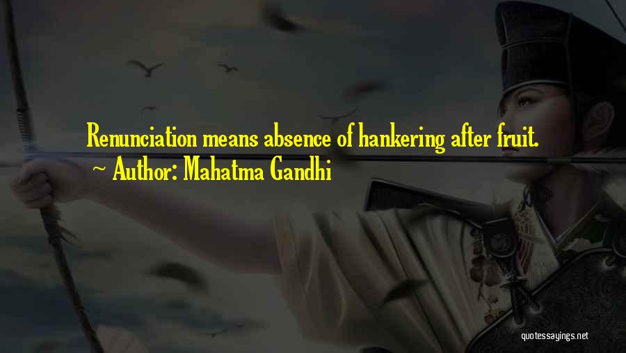 Mahatma Gandhi Quotes: Renunciation Means Absence Of Hankering After Fruit.