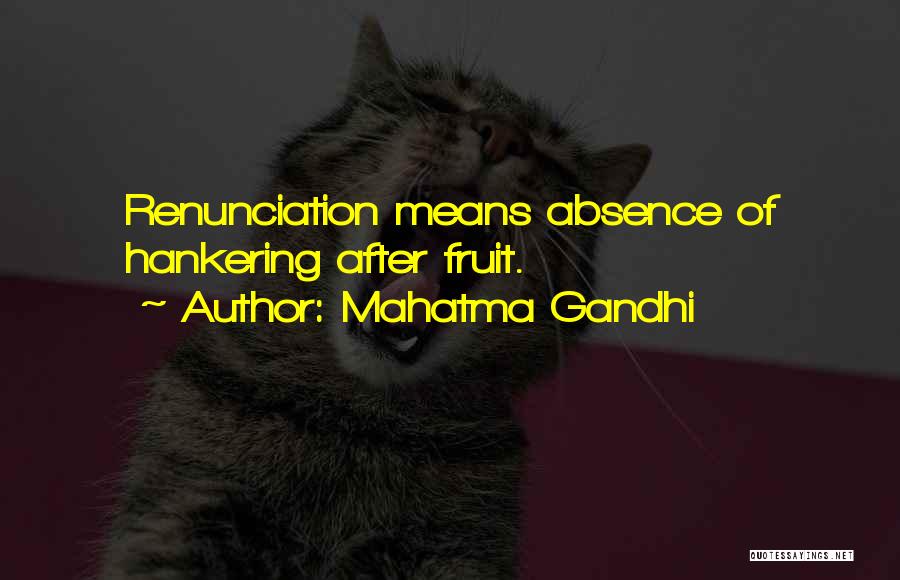 Mahatma Gandhi Quotes: Renunciation Means Absence Of Hankering After Fruit.