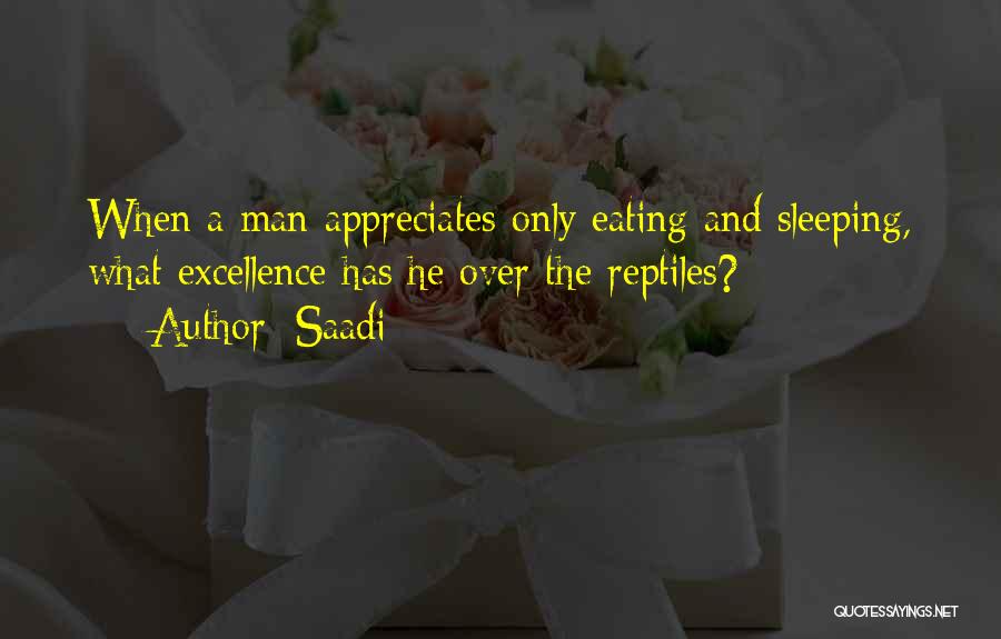 Saadi Quotes: When A Man Appreciates Only Eating And Sleeping, What Excellence Has He Over The Reptiles?