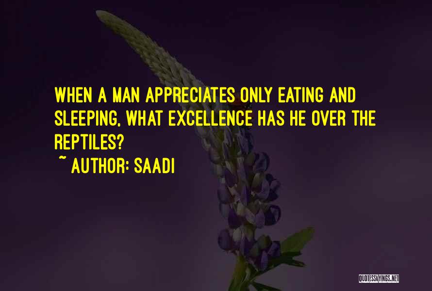 Saadi Quotes: When A Man Appreciates Only Eating And Sleeping, What Excellence Has He Over The Reptiles?