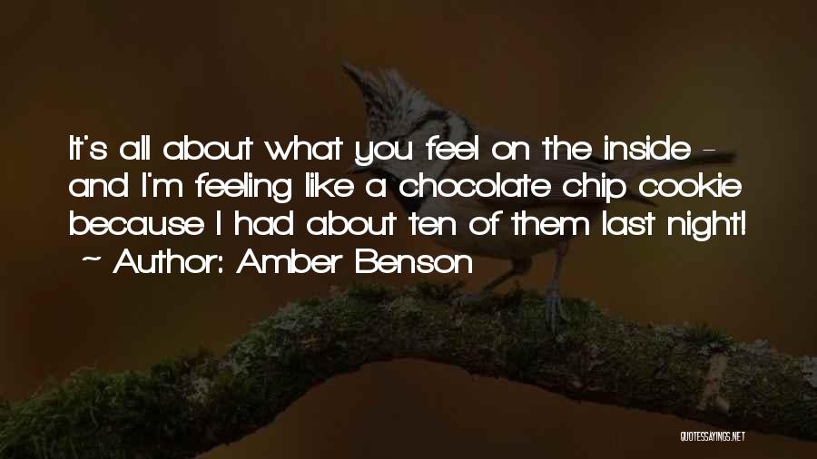 Amber Benson Quotes: It's All About What You Feel On The Inside - And I'm Feeling Like A Chocolate Chip Cookie Because I