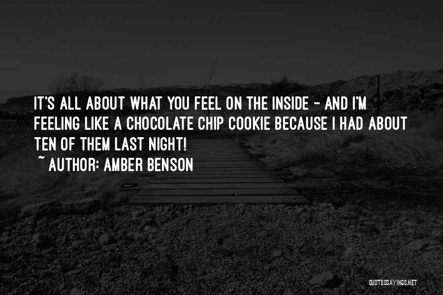 Amber Benson Quotes: It's All About What You Feel On The Inside - And I'm Feeling Like A Chocolate Chip Cookie Because I